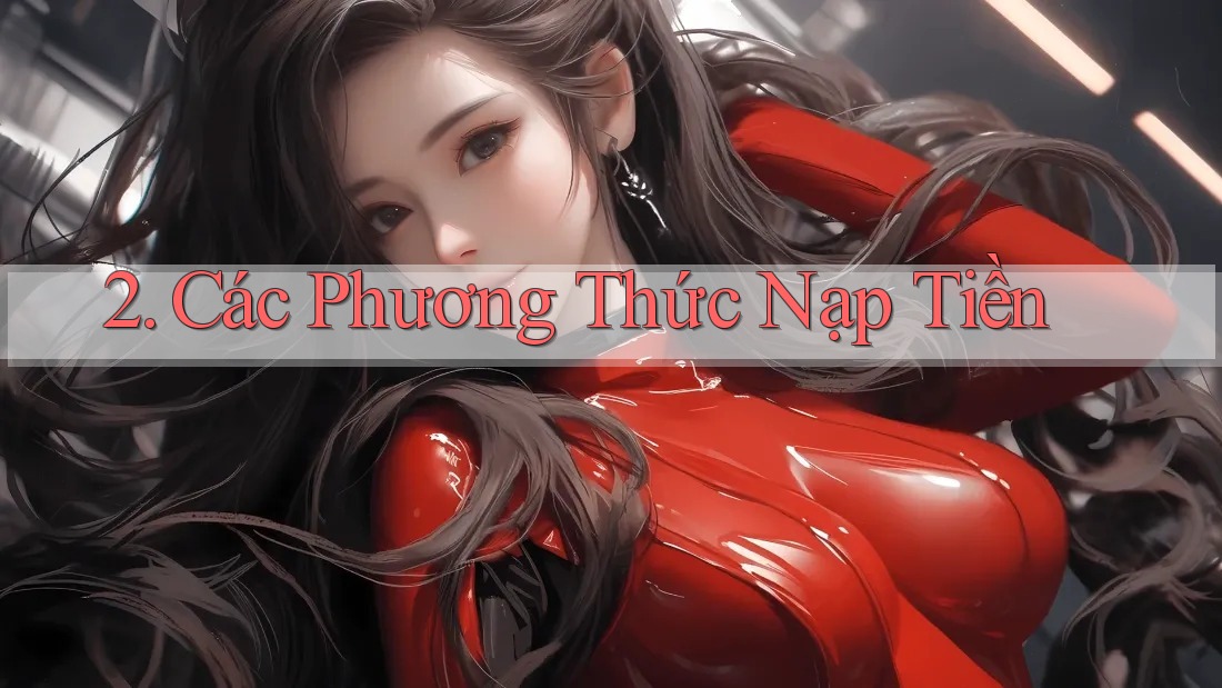 2. Các Phương Thức Nạp Tiền 2. Các Phương Thức Nạp Tiền