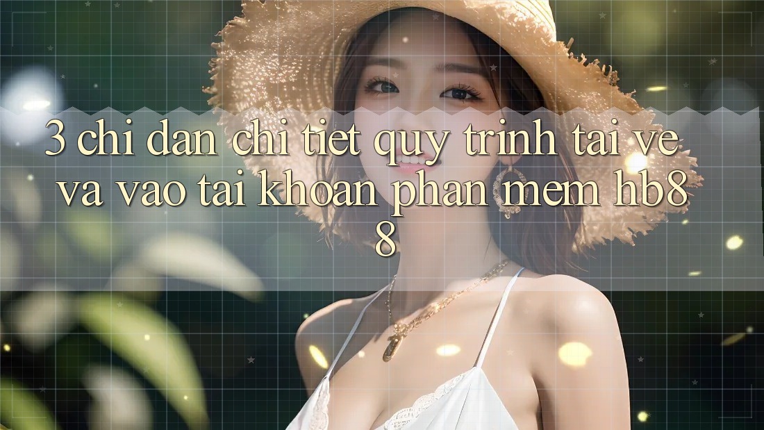 3. Chỉ dẫn Chi Tiết Quy Trình Tải về Và Vào tài khoản Phần mềm HB88