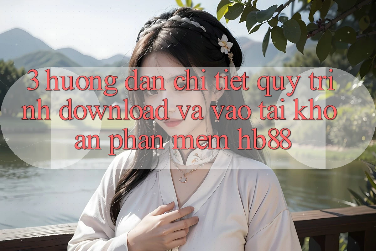 3. Hướng Dẫn Chi Tiết Quy Trình Download Và Vào tài khoản Phần mềm HB88