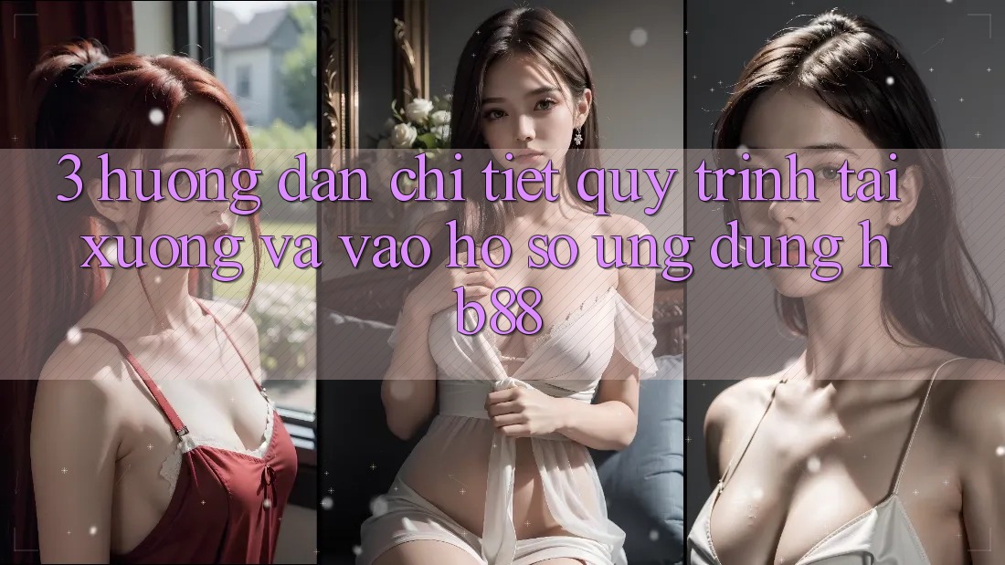 3. Hướng Dẫn Chi Tiết Quy Trình Tải xuống Và Vào hồ sơ Ứng Dụng HB88 3. Hướng Dẫn Chi Tiết Quy Trình Tải xuống Và Vào hồ sơ Ứng Dụng HB88