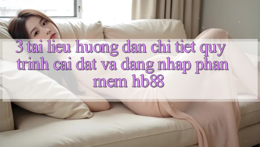 3. Tài liệu hướng dẫn Chi Tiết Quy Trình Cài đặt Và Đăng Nhập Phần mềm HB88 3. Tài liệu hướng dẫn Chi Tiết Quy Trình Cài đặt Và Đăng Nhập Phần mềm HB88