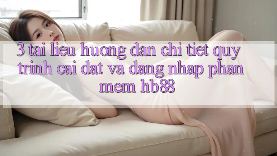 3. Tài liệu hướng dẫn Chi Tiết Quy Trình Cài đặt Và Đăng nhập Phần mềm HB88 3. Tài liệu hướng dẫn Chi Tiết Quy Trình Cài đặt Và Đăng nhập Phần mềm HB88