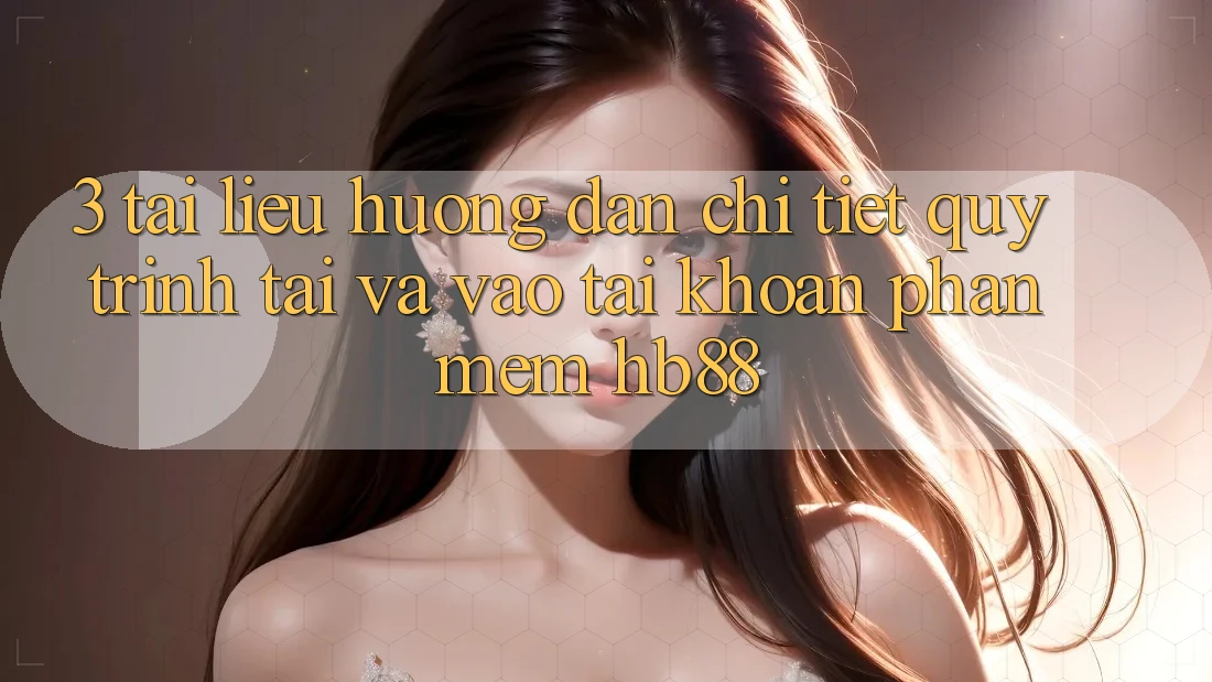 3. Tài liệu hướng dẫn Chi Tiết Quy Trình Tải Và Vào tài khoản Phần mềm HB88