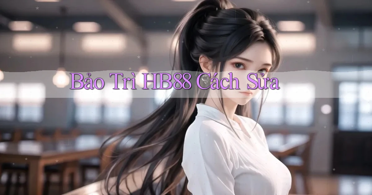 bảo trì hb88 cách sửa