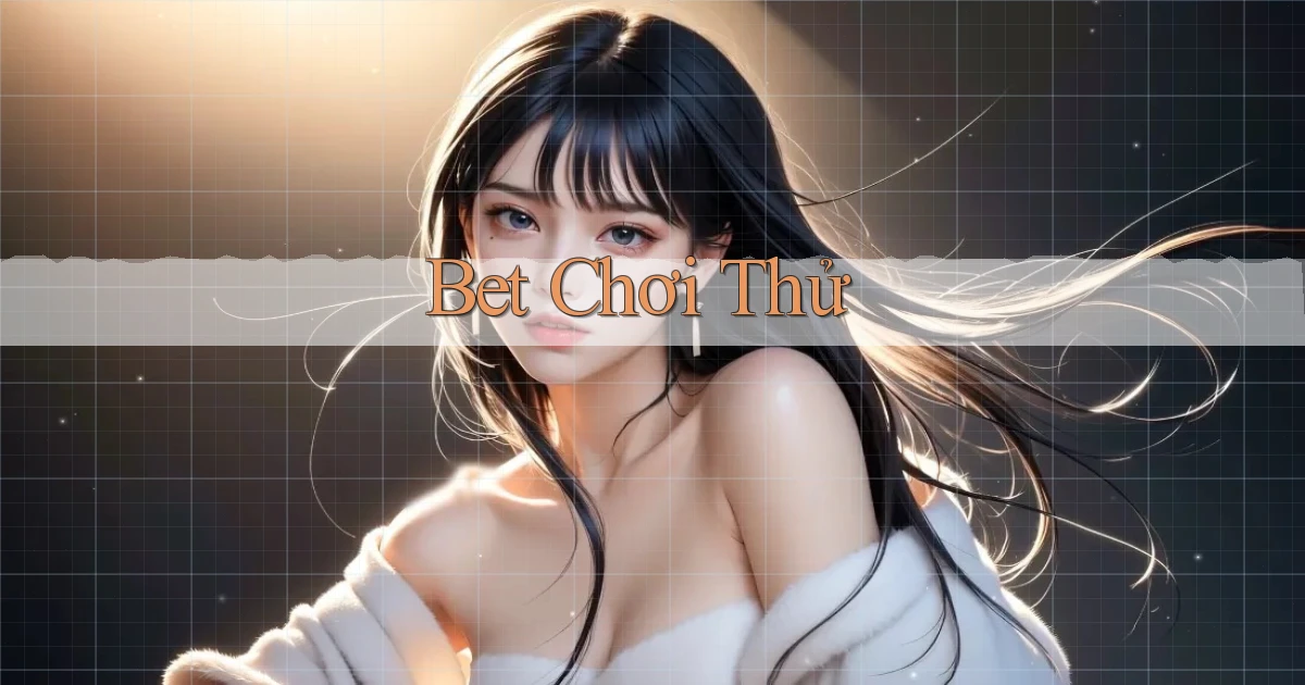 bet Chơi thử