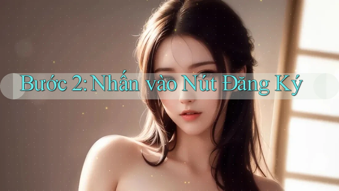 Bước 2: Nhấn Vào Nút Đăng Ký Bước 2: Nhấn Vào Nút Đăng Ký