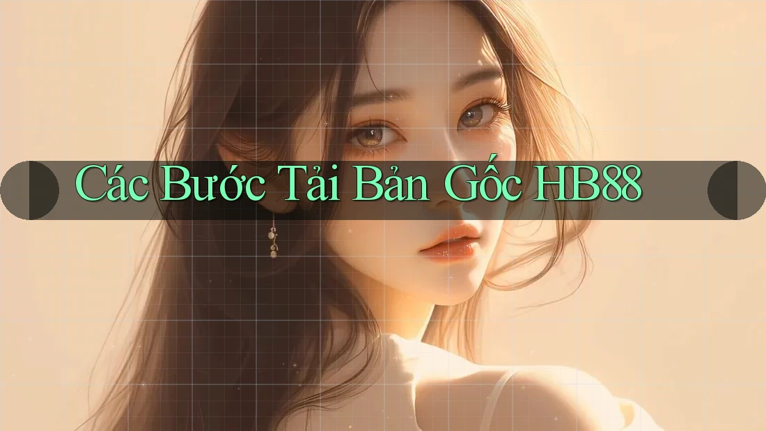 Các Bước Tải Bản Gốc HB88 Các Bước Tải Bản Gốc HB88