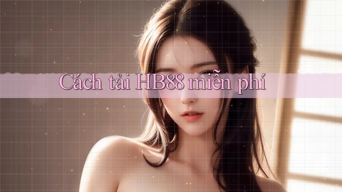 Cách tải HB88 miễn phí