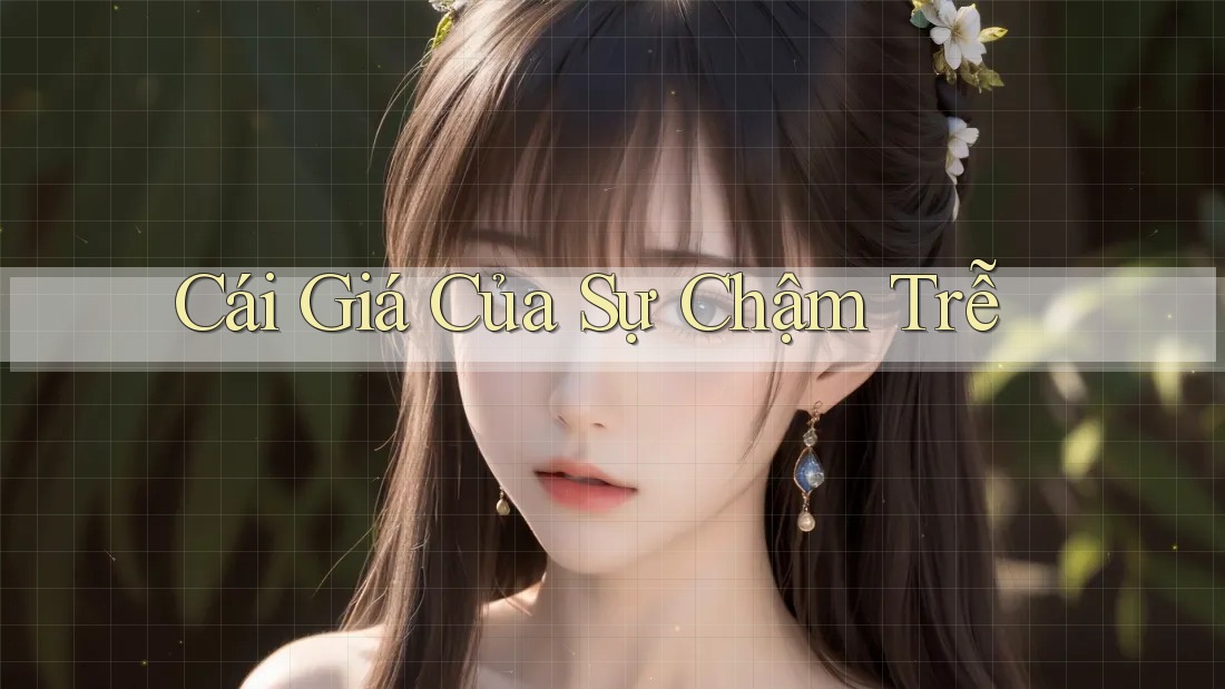 Cái Giá Của Sự Chậm Trễ