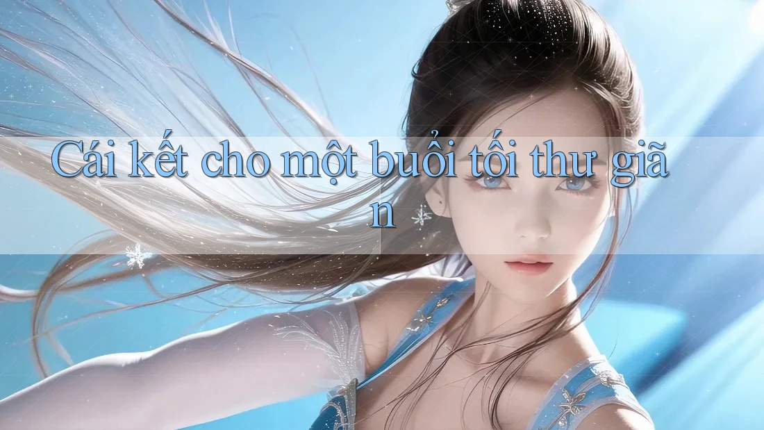Cái kết cho một buổi tối thư giãn Cái kết cho một buổi tối thư giãn