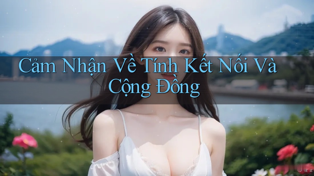 Cảm Nhận Về Tính Kết Nối Và Cộng Đồng