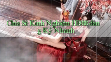 chia sẻ kinh nghiệm hb88 đăng ký nhanh