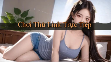 Chơi thử Link trực tiếp