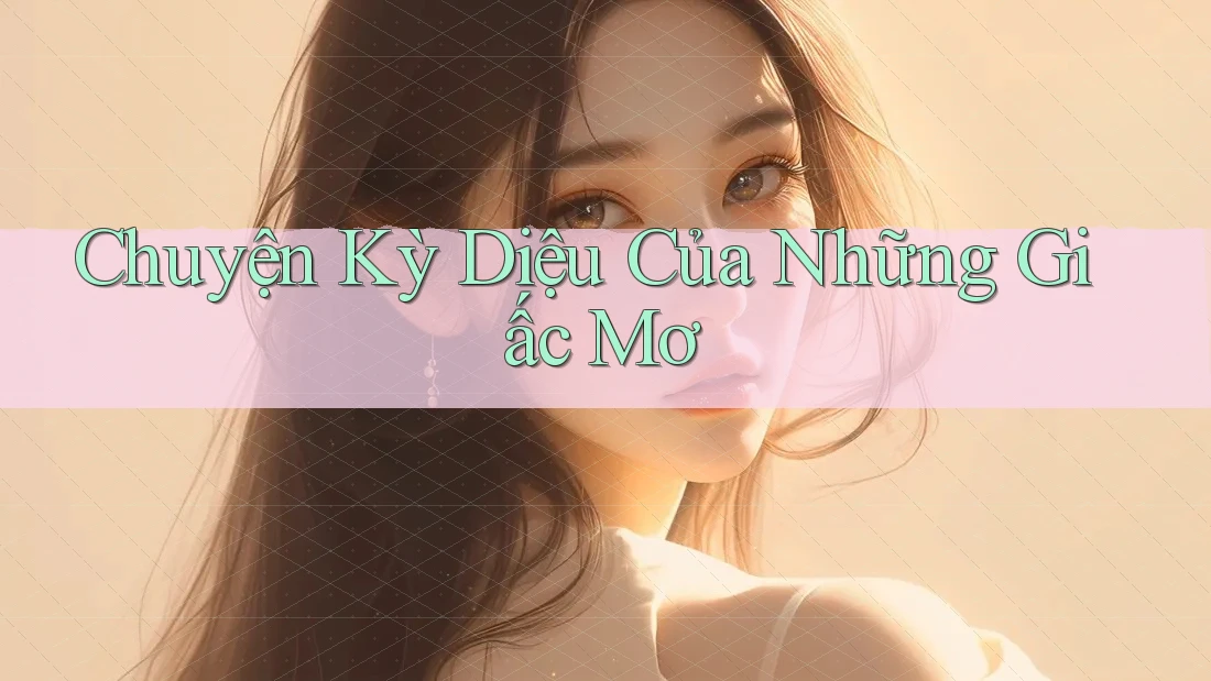 Chuyện Kỳ Diệu Của Những Giấc Mơ Chuyện Kỳ Diệu Của Những Giấc Mơ