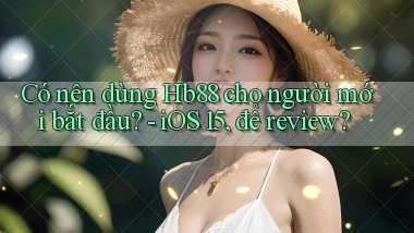 Có nên dùng Hb88 cho người mới bắt đầu   iOS 15, để review