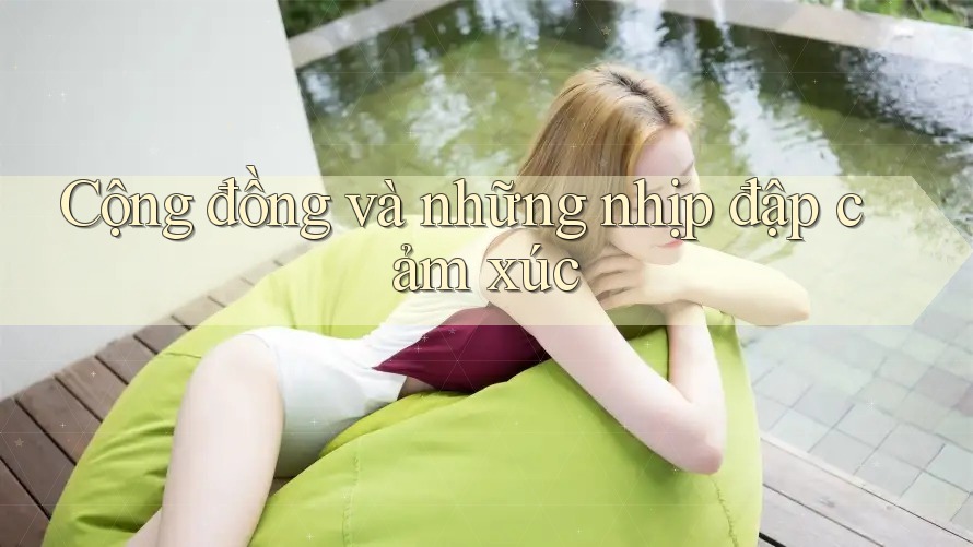 Cộng đồng và những nhịp đập cảm xúc Cộng đồng và những nhịp đập cảm xúc