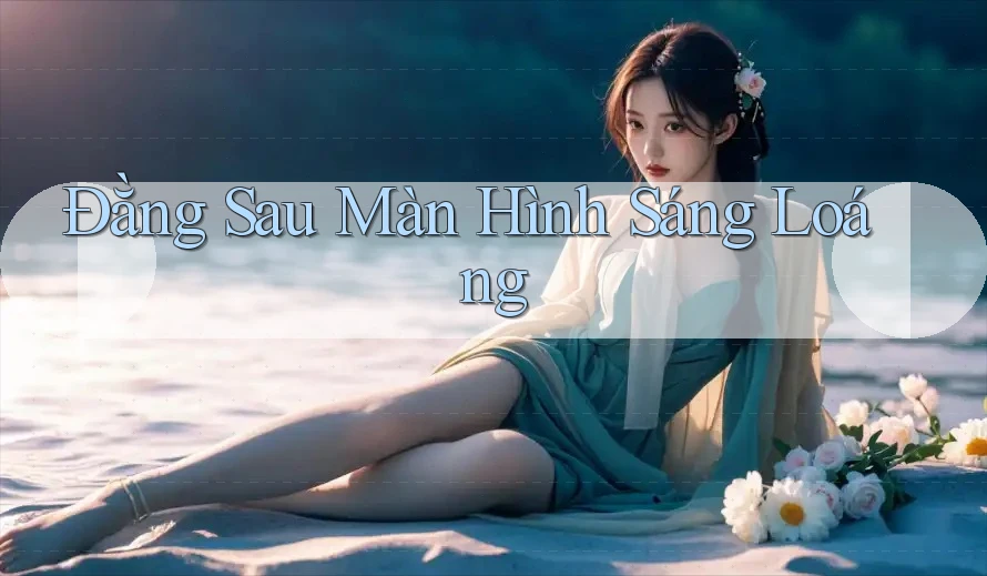 Đằng Sau Màn Hình Sáng Loáng Đằng Sau Màn Hình Sáng Loáng