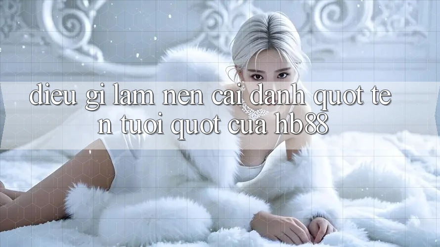 Điều gì làm nên cái danh " tên tuổi" của HB88? Điều gì làm nên cái danh " tên tuổi" của HB88?