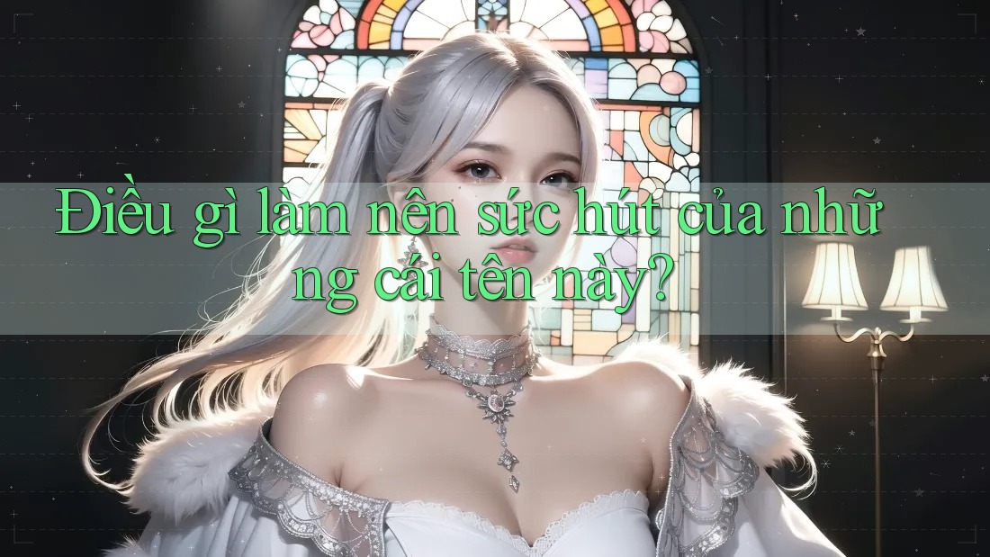 Điều gì làm nên sức hút của những cái tên này?