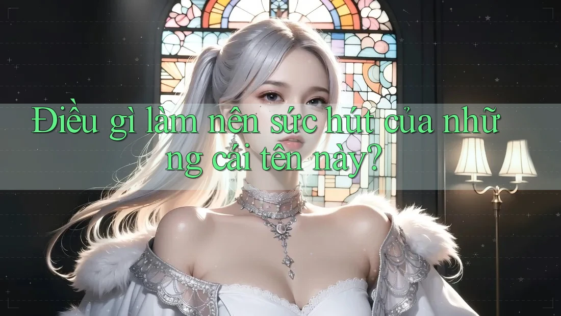 Điều gì làm nên sức hút của những cái tên này? Điều gì làm nên sức hút của những cái tên này?