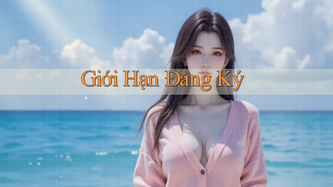 Giới Hạn Đăng Ký