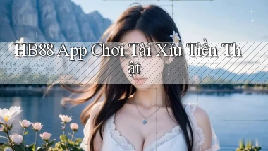 hb88 app chơi tài xỉu tiền thật