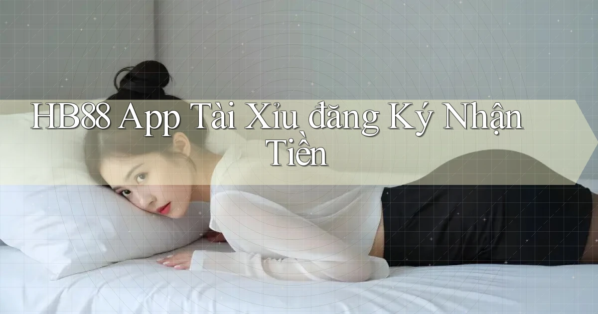 hb88 app tài xỉu đăng ký nhận tiền