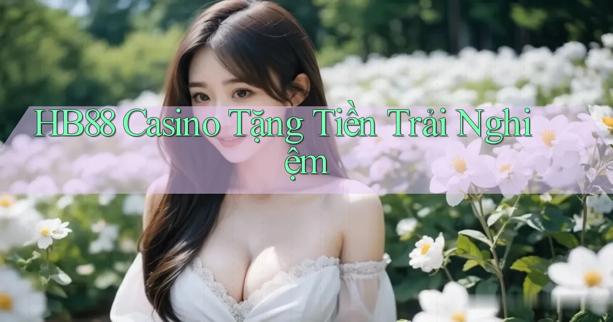 hb88 casino tặng tiền trải nghiệm