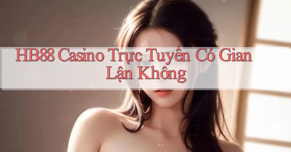 hb88 casino trực tuyến có gian lận không
