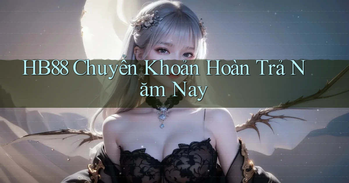hb88 chuyển khoản hoàn trả năm nay