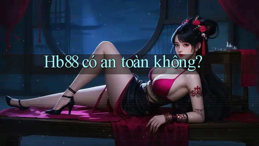 Hb88 có an toàn không? Hb88 có an toàn không?