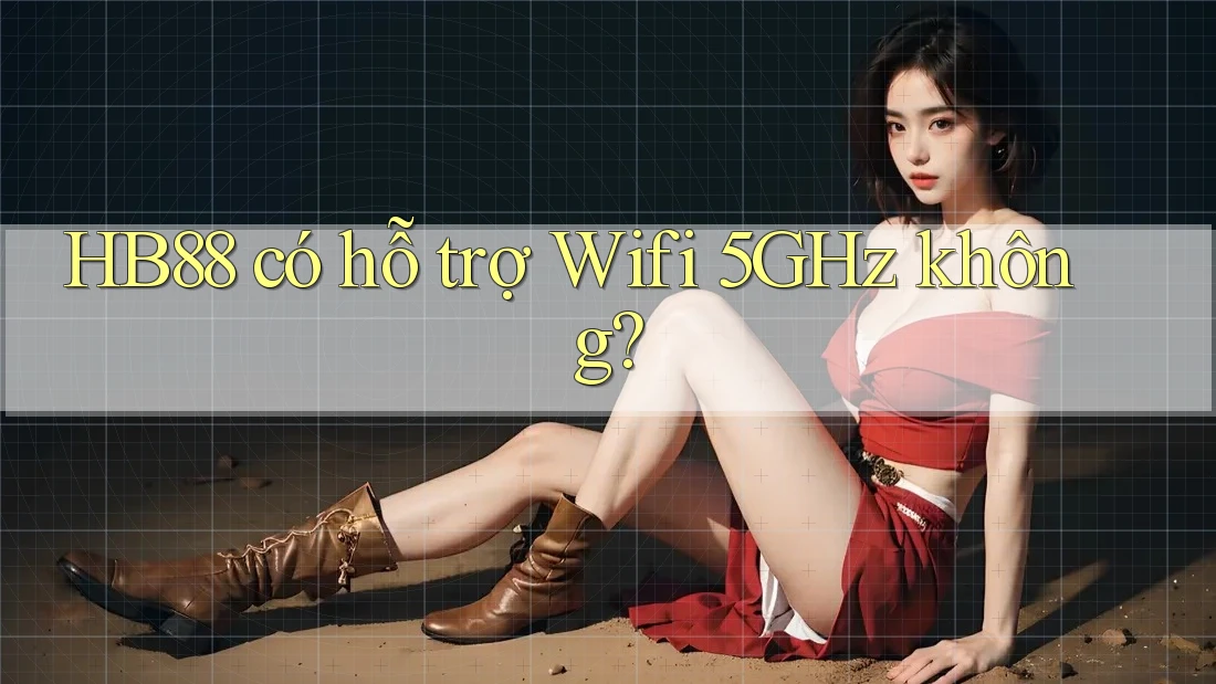 HB88 có hỗ trợ Wifi 5GHz không?