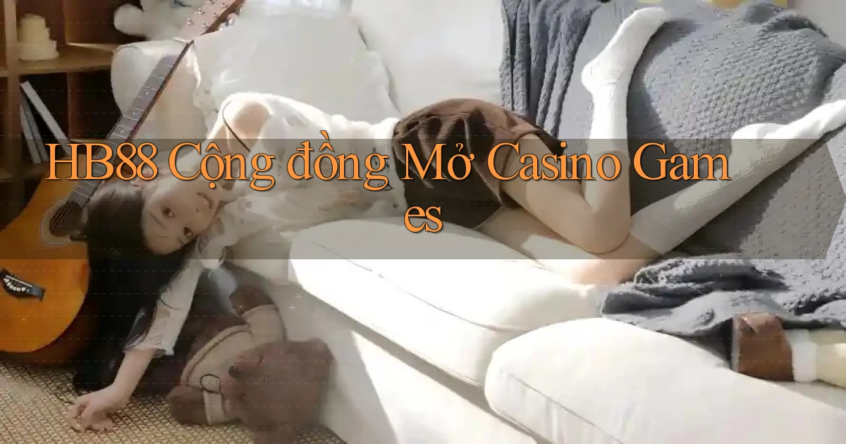 hb88  cộng đồng mở casino games
