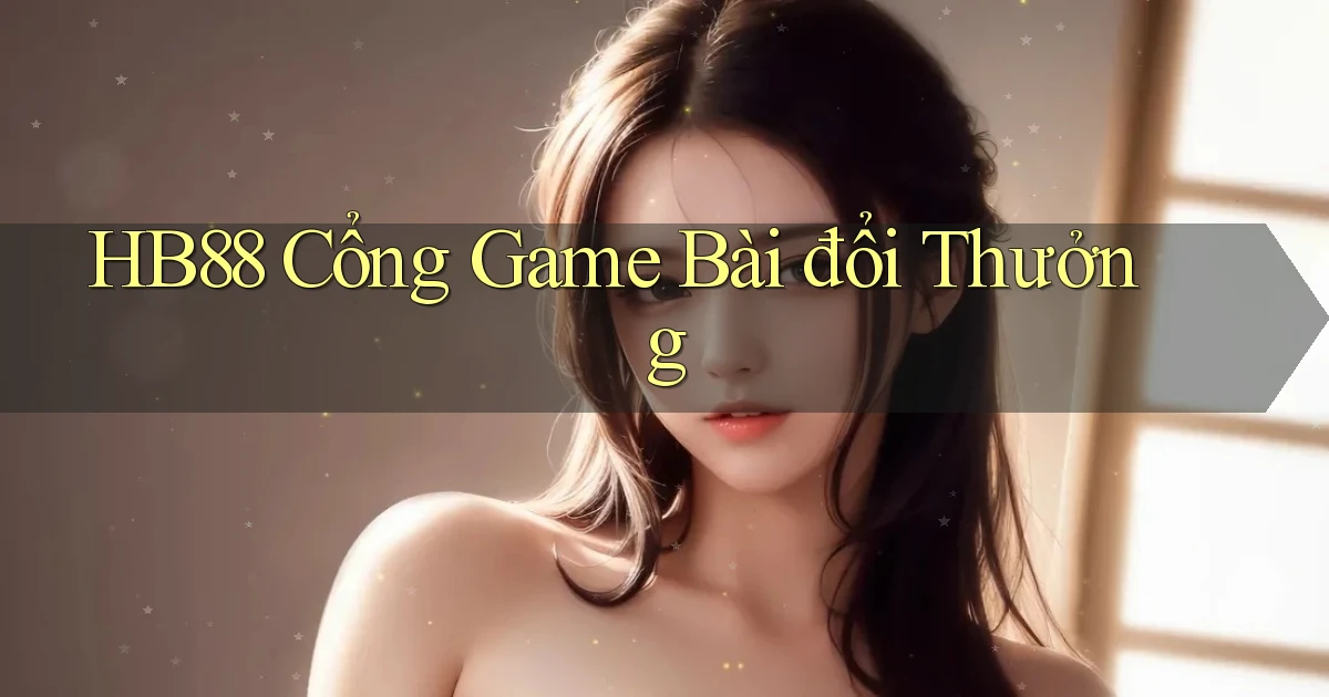 hb88  cổng game bài đổi thưởng