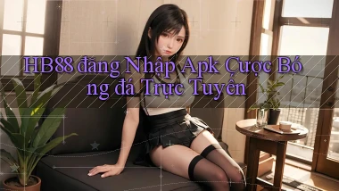 hb88  đăng nhập apk cược bóng đá trực tuyến
