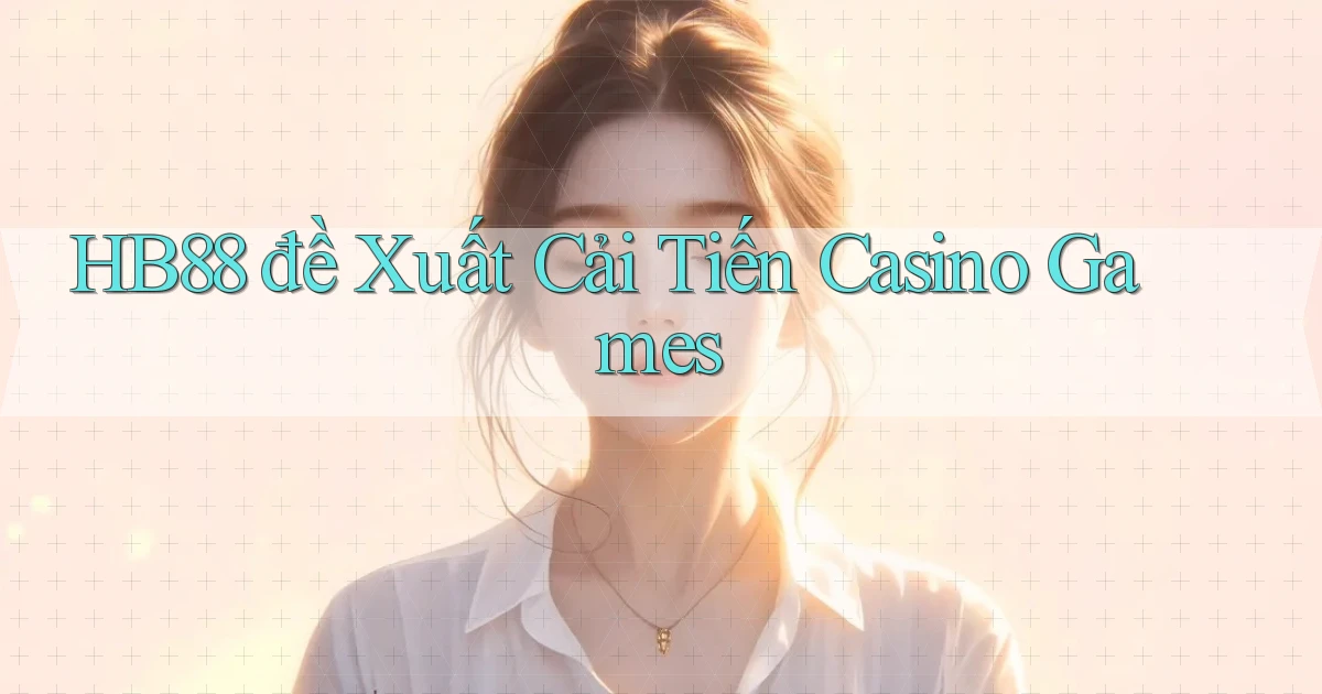 hb88  đề xuất cải tiến casino games