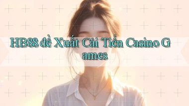hb88  đề xuất cải tiến casino games