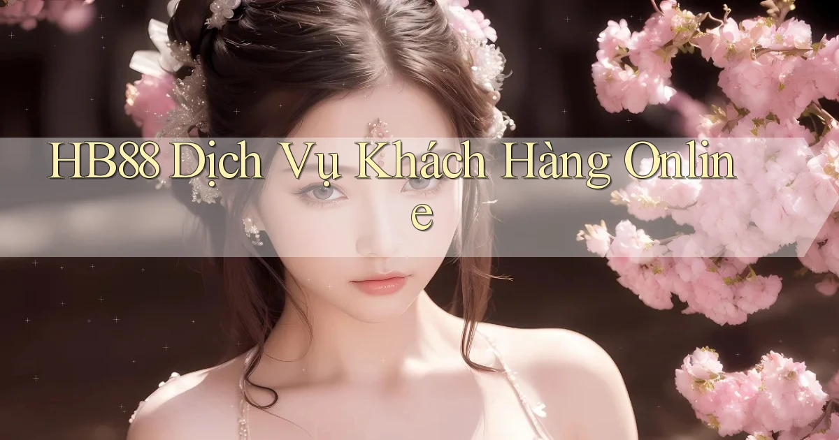 hb88  dịch vụ khách hàng online