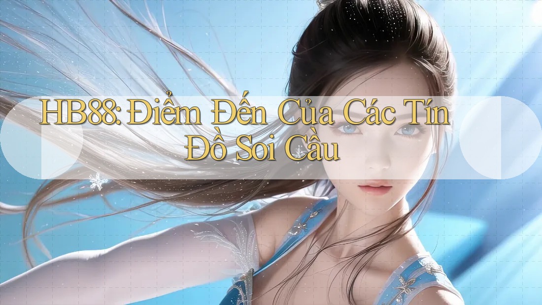 HB88: Điểm Đến Của Các Tín Đồ Soi Cầu