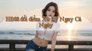 hb88 đổi điểm xử lý ngay cả ngày