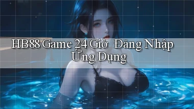 hb88   Game 24 Giờ ｜ Đăng Nhập Ứng Dụng