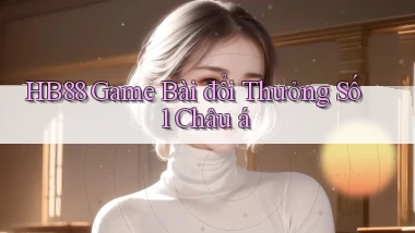 hb88  game bài đổi thưởng số 1 châu á