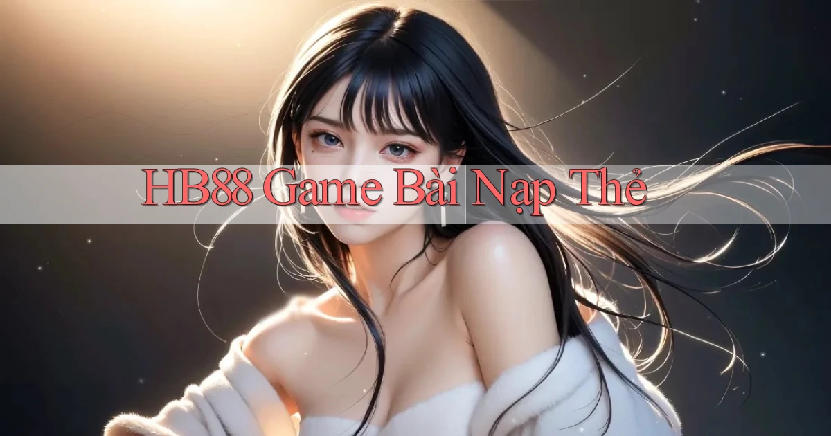 hb88  game bài nạp thẻ