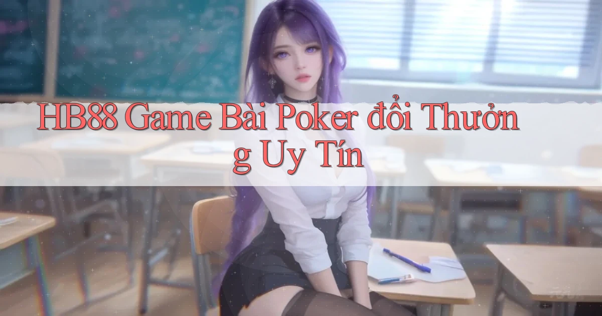 hb88  game bài poker đổi thưởng uy tín