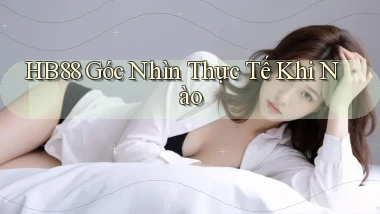 hb88 góc nhìn thực tế khi nào