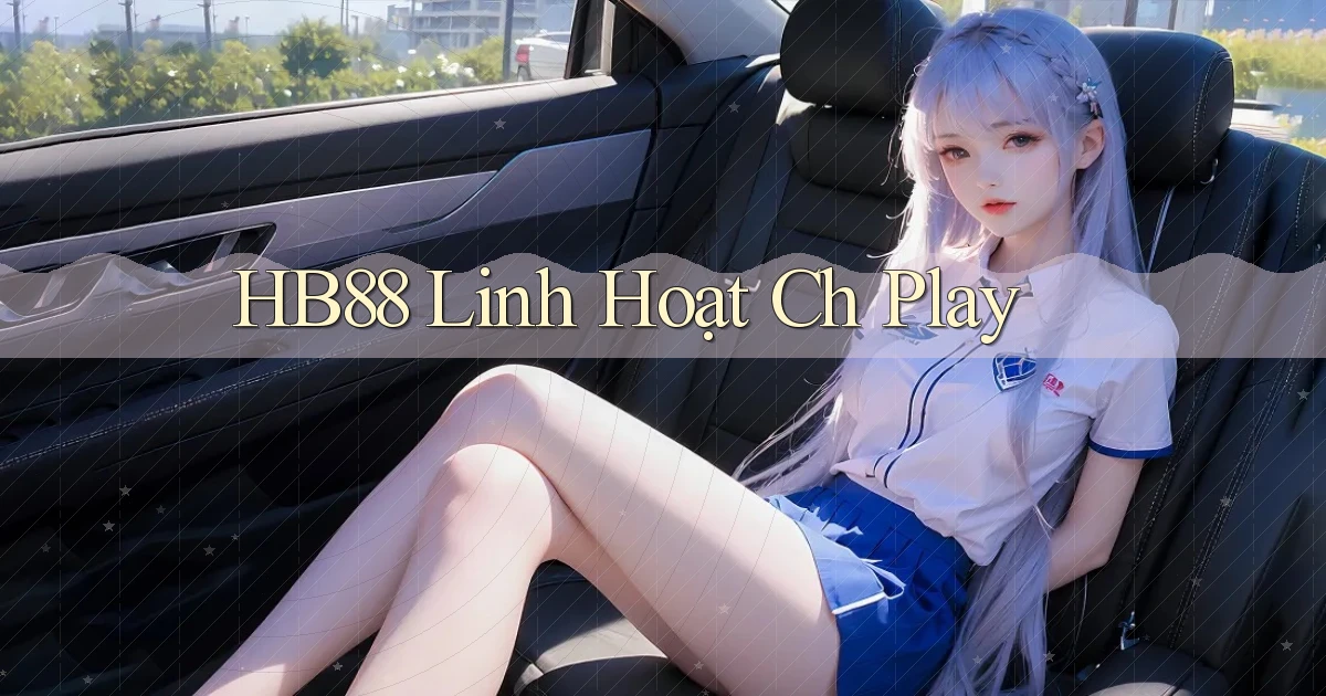 hb88 linh hoạt ch play
