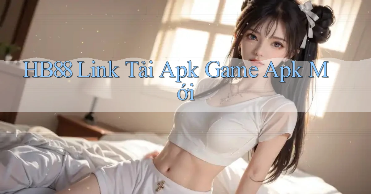 hb88  link tải apk game apk mới
