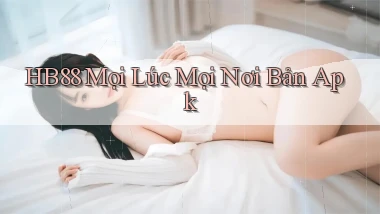 hb88 mọi lúc mọi nơi bản apk