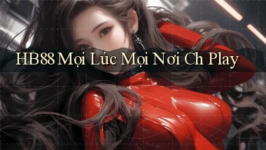 hb88 mọi lúc mọi nơi ch play