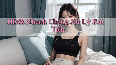 hb88 nhanh chóng xử lý rút tiền